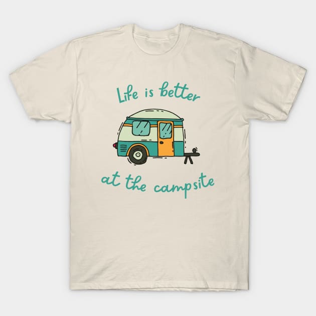 Life Is Better At The Campsite T-Shirt by coldwater_creative